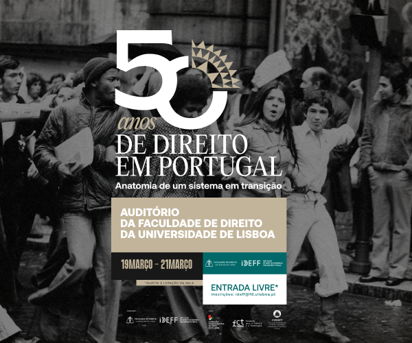 Capa do Evento 50 ANOS DE DIREITO EM PORTUGAL: ANATOMIA DE UM SISTEMA EM TRANSIÇÃO