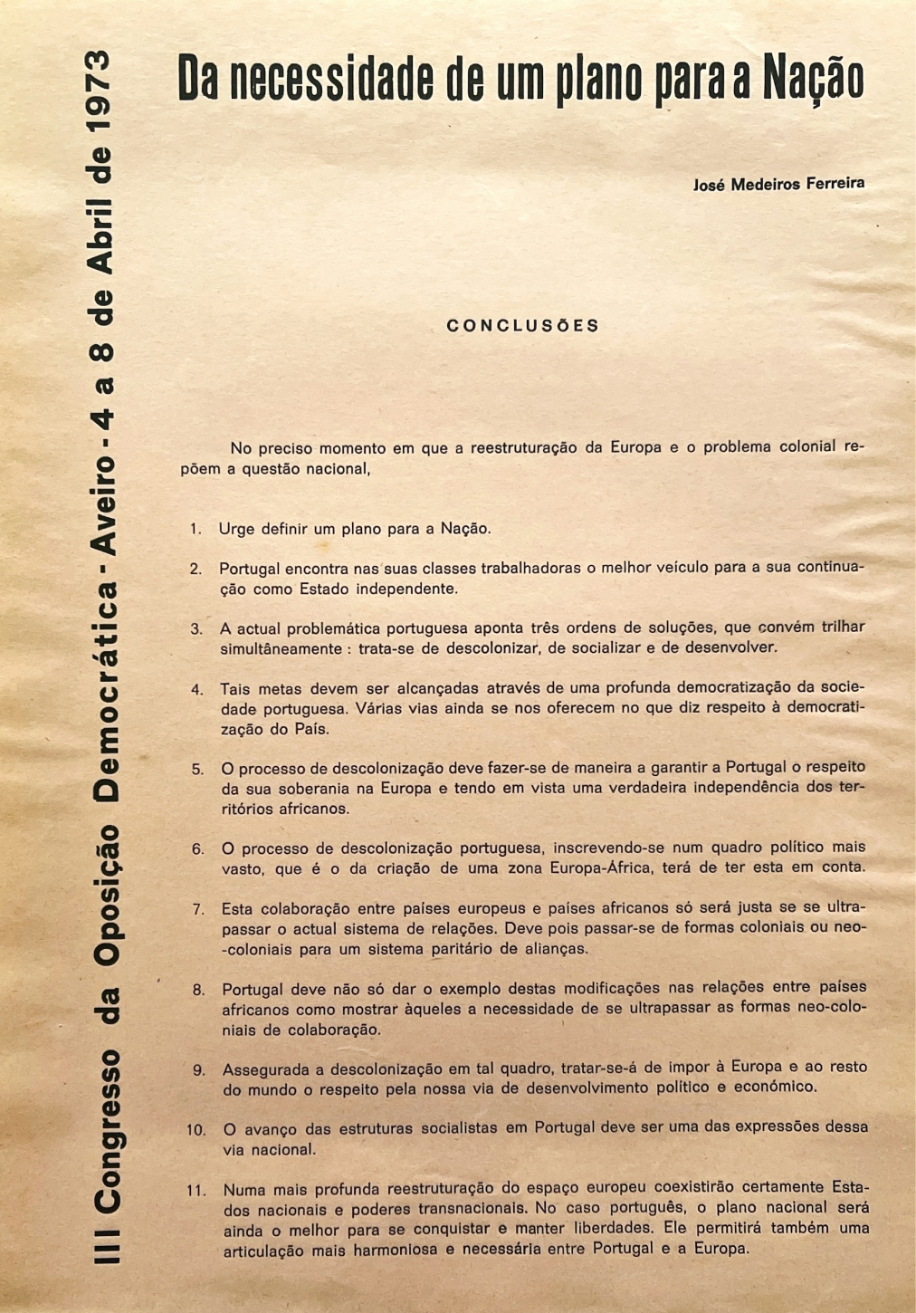 José Medeiros Ferreira, «Da necessidade de um plano para a Nação», conclusões das teses apresentadas ao III Congresso da Oposição Democrática, Aveiro, 1973.