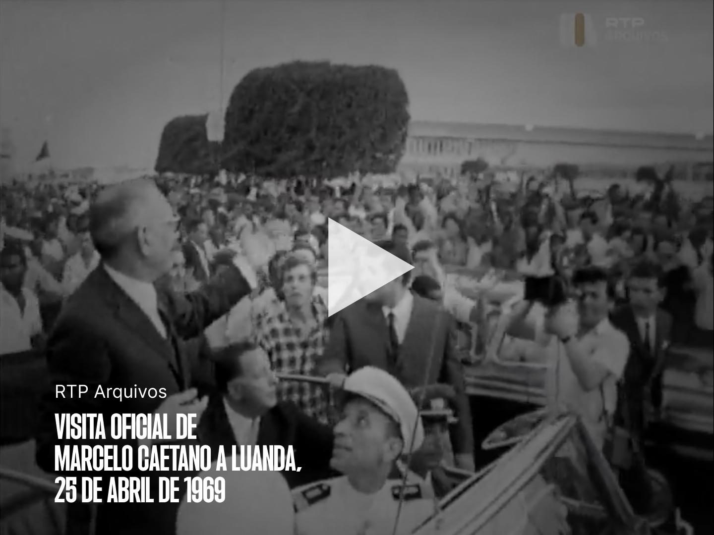 Visita oficial de Marcelo Caetano a Luanda, 25 de abril de 1969.
Fonte: RTP Arquivos