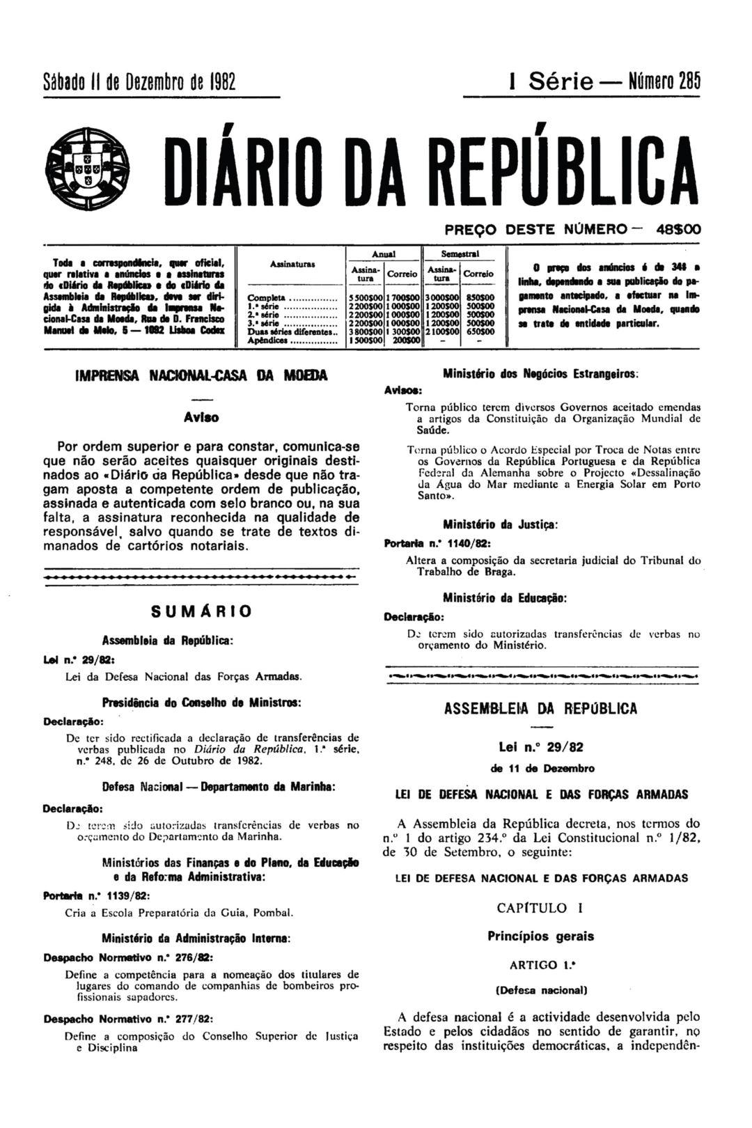 Lei da Defesa Nacional e das Forças Armadas, que estabeleceu as normas e estruturas para o início de uma tutela do poder civil eleito sobre as Forças Armadas. Lei n.º 29/82, de 11 de dezembro.