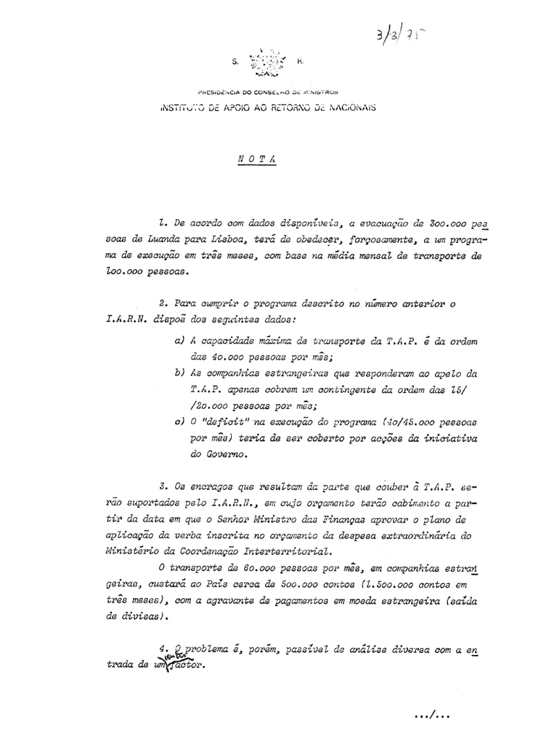 A evacuação e integração de centenas de milhares de chamados «retornados» das antigas colónias, apesar de reais problemas e legítimas queixas, requereu um enorme esforço logístico, diplomático e financeiro. Nota informativa relativa ao programa de evacuação de 300.000 pessoas de Luanda para Lisboa. Instituto de Apoio ao Retorno de Nacionais. Lisboa, 16 de julho de 1975. AHPR.