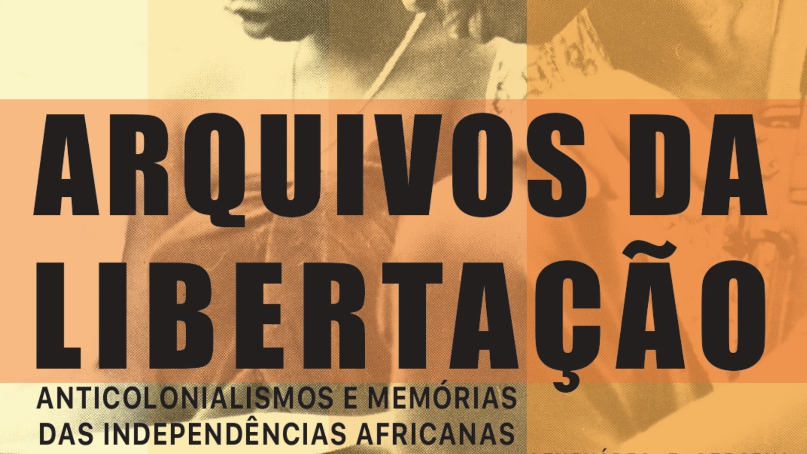 Capa do Evento Arquivos da Libertação: Anticolonialismos e Memórias das Independências Africanas