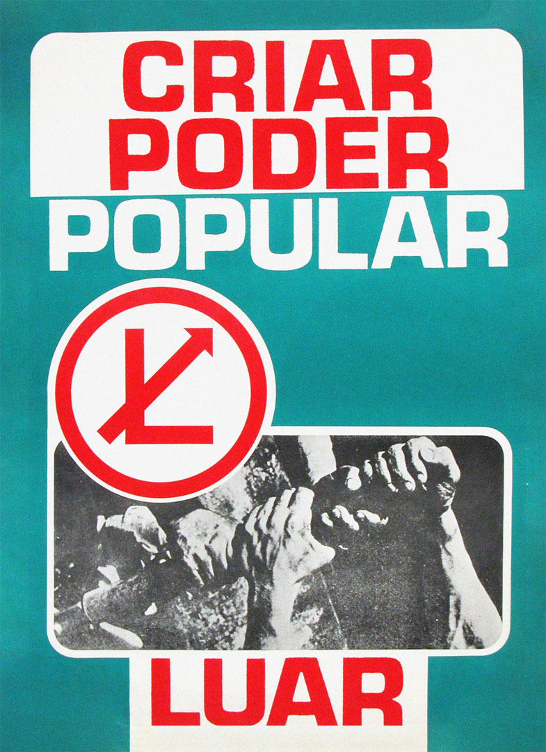 “Criar Poder Popular” - LUAR. Cartaz de apoio à Liga de Unidade e Acção Revolucionária, 1975. Fonte: Comissão Nacional de Eleições.